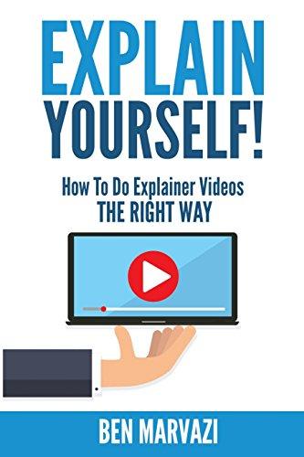 Explain Yourself!: How To Do Explainer Videos The Right Way