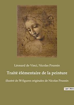 Traité élémentaire de la peinture : illustré de 58 figures originales de Nicolas Poussin