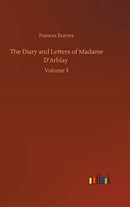 The Diary and Letters of Madame D'Arblay: Volume 3