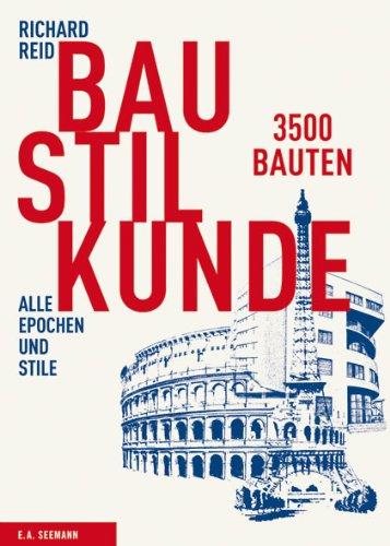 Baustilkunde: 3500 Bauten aus der alten und neuen Welt. Alle Epochen und Stile in über 1700 Zeichnungen