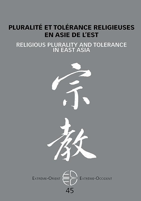 Extrême-Orient, Extrême-Occident, n° 45. Pluralité et tolérance religieuses en Asie de l'Est. Religious plurality and tolerance in East Asia