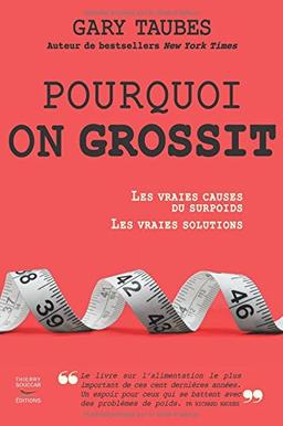 Pourquoi on grossit : les vraies causes du surpoids, les vraies solutions