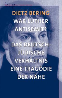 War Luther Antisemit?: Das deutsch-jüdische Verhältnis als Tragödie der Nähe