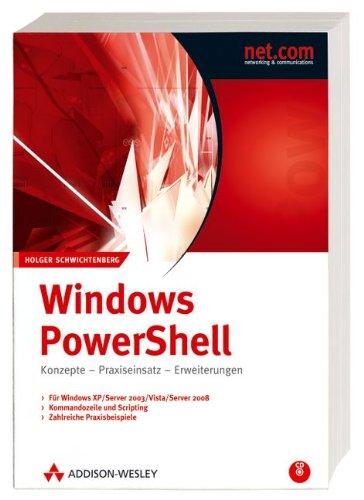 Windows PowerShell. Konzepte, Praxiseinsatz, Erweiterungen. Für Windows XP/2003/Vista/2008