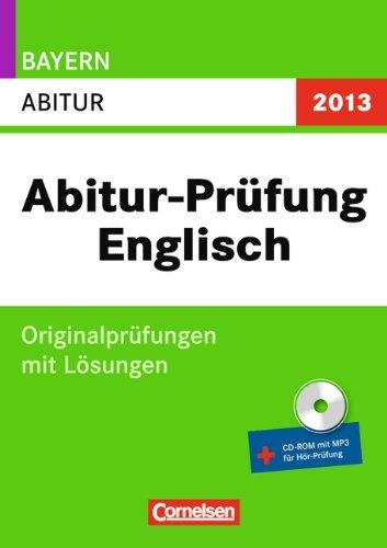 Abitur-Prüfung Englisch - Bayern 2013: Abitur: Originalprüfungen mit Lösungen und CD-ROM