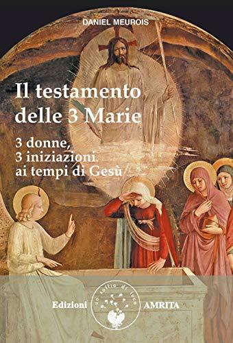 Il testamento delle Tre Marie (Libri di Anne e Daniel Meurois Givaudan)