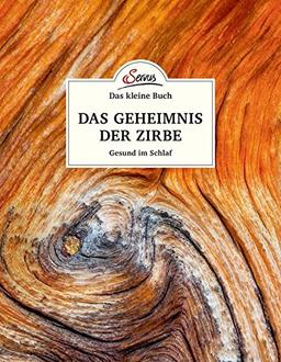 Das kleine Buch: Das Geheimnis der Zirbe: Gesund im Schlaf