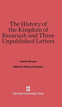 The History of the Kingdom of Basaruah, and Three Unpublished Letters