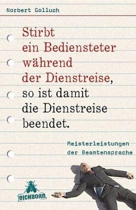 Stirbt ein Bediensteter während der Dienstreise, so ist damit die Dienstreise beendet: Meisterleistungen der Beamtensprache