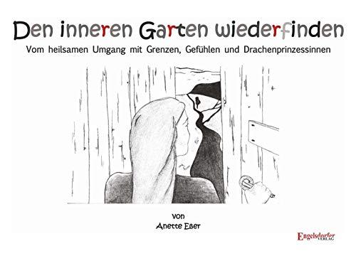 Den inneren Garten wiederfinden: Vom heilsamen Umgang mit Grenzen, Gefühlen und Drachenprinzessinnen