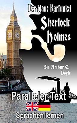 Der blaue Karfunkel: Ein Sherlock Holmes Abenteuer - A1 A2 Zweisprachig Deutsch Englisch - Mit nebeneinander angeordneten Übersetzung - Paralleler ... Buch (Die Abenteuer des Sherlock Holmes)