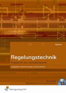 Regelungstechnik - Projekte für den Lernfeldunterricht: Aufgaben, Anwendungen, Simulationen Arbeitsheft