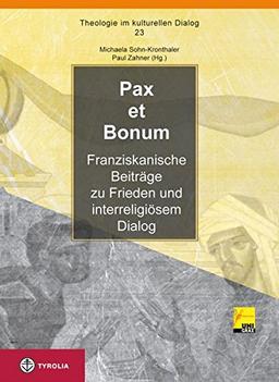 Pax et bonum: Franziskanische Beiträge zu Frieden und interreligiösem Dialog (Theologie im kulturellen Dialog)