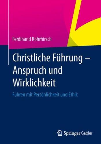 Christliche Führung - Anspruch und Wirklichkeit: Führen mit Persönlichkeit und Ethik (German Edition)