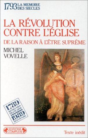 LA REVOLUTION CONTRE L'EGLISE. De la raison à l'Etre suprême (Complexe Poche)