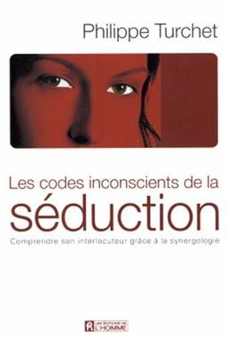 Les codes inconscients de la séduction : Comprendre son interlocuteur grâce à la synergologie