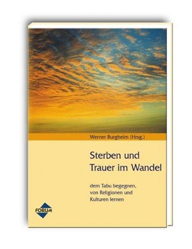 Sterben und Trauer im Wandel: dem Tabu begegnen, von Religionen und Kulturen lernen