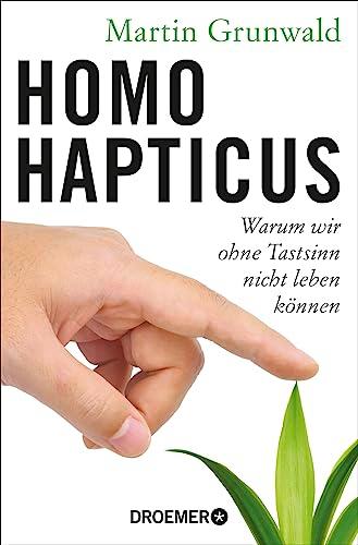 Homo hapticus: Warum wir ohne Tastsinn nicht leben können