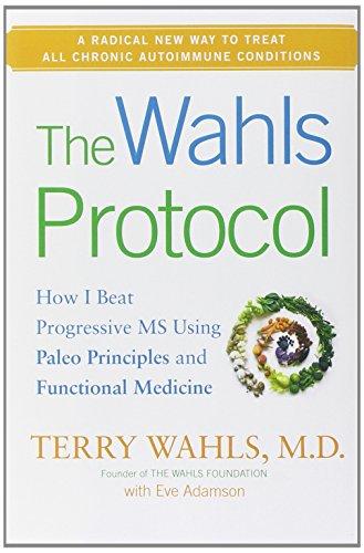 The Wahls Protocol: How I Beat Progressive MS Using Paleo Principles and Functional Medicine