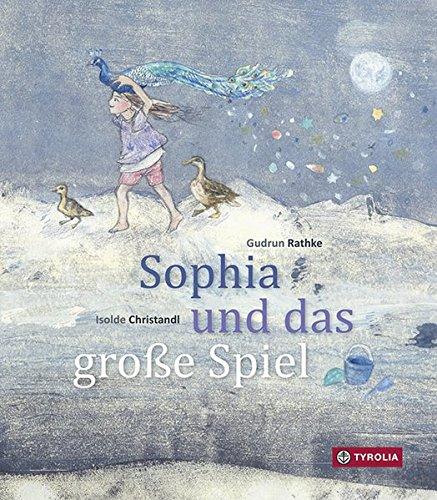 Sophia und das große Spiel: Eine Schöpfungsgeschichte. Nach einer Idee von Alfred Vaupel-Rathke.