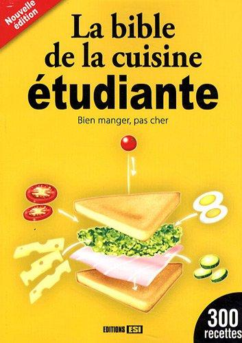 La bible de la cuisine étudiante : bien manger, pas cher : 300 recettes