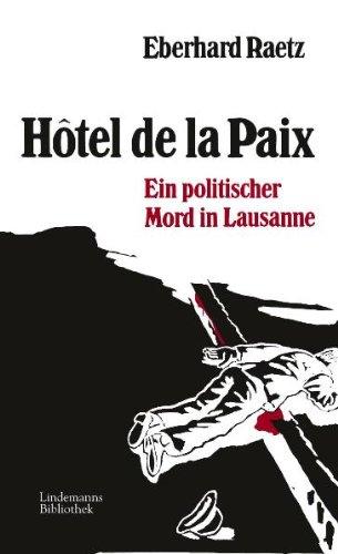 Hôtel de la Paix. Ein politischer Mord in Lausanne