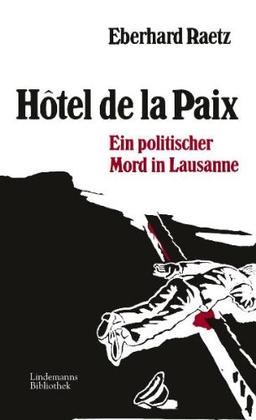 Hôtel de la Paix. Ein politischer Mord in Lausanne