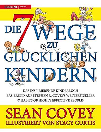 Die 7 Wege zu glücklichen Kindern: Das inspirierende Kinderbuch