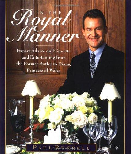 In the Royal Manner: Expert Advice on Etiquette and Entertaining from the Former Butler to  Diana, Princess of Wales