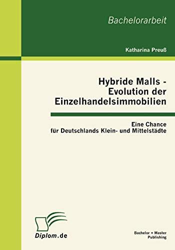 Hybride Malls - Evolution der Einzelhandelsimmobilien: Eine Chance für Deutschlands Klein- und Mittelstädte