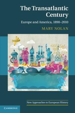 The Transatlantic Century: Europe and America, 1890-2010 (New Approaches to European History, Band 46)