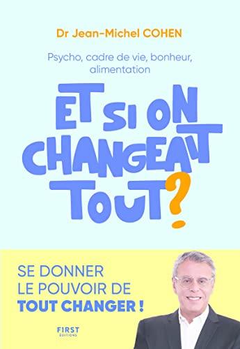 Et si on changeait tout ? : psycho, cadre de vie, bonheur, alimentation...