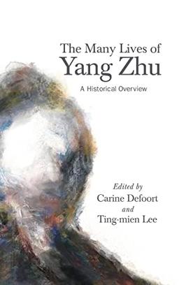 The Many Lives of Yang Zhu: A Historical Overview (SUNY in Chinese Philosophy and Culture)