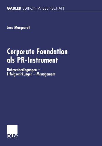 Corporate Foundation als PR-Instrument. Rahmenbedingungen - Erfolgswirkungen - Management