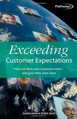 Exceeding Customer Expectations: Find out what your customers want - and give them even more (Pathways)