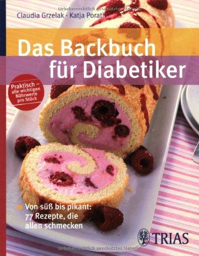 Das Backbuch für Diabetiker: Von süß bis pikant: 77 Rezepte, die allen schmecken