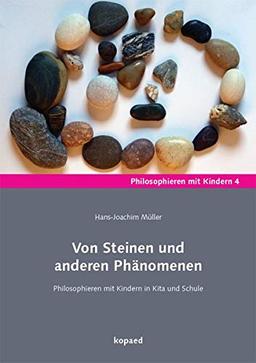 Von Steinen und anderen Phänomenen: Philosophieren mit Kindern in Kita und Schule