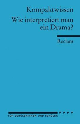 Wie interpretiert man ein Drama?: (Kompaktwissen)