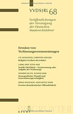 Erosion von Verfassungsvoraussetzungen: Berichte und Diskussionen auf der Tagung der Vereinigung der Deutschen Staatsrechtslehrer in Erlangen vom 1. ... der Deutschen Staatsrechtslehrer, Band 68)