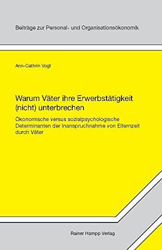 Warum Väter ihre Erwerbstätigkeit (nicht) unterbrechen (Beiträge zur Personal- und Organisationsökonomik)