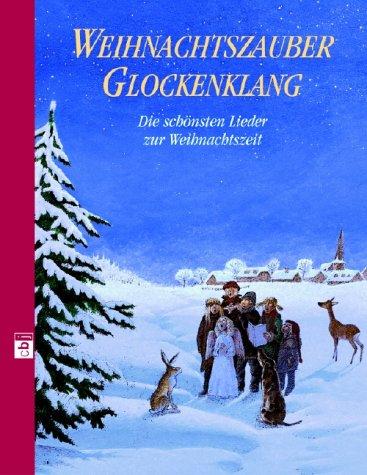 Weihnachtszauber, Glockenklang - Die schönsten Lieder zur Weihnachtszeit