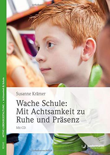 Wache Schule: Mit Achtsamkeit zu Ruhe und Präsenz: Mit CD