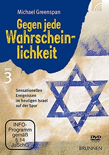 Gegen jede Wahrscheinlichkeit III: Sensationellen Ereignissen im heutigen Israel auf der Spur