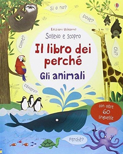 Il libro dei perché. Gli animali. Sollevo e scopro