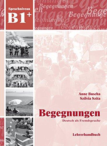 Begegnungen Deutsch als Fremdsprache B1+: Lehrerhandbuch