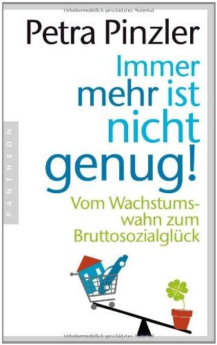 Immer mehr ist nicht genug!: Vom Wachstumswahn zum Bruttosozialglück