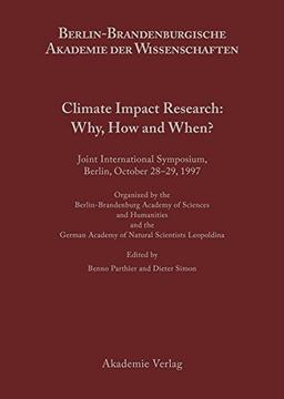 Berichte und Abhandlungen. Sonderbände: Climate Impact Research: Why, How and When?: Joint International Symposium, Berlin, October 28-29, 1997, ... und Abhandlungen / Sonderband, Band 5)