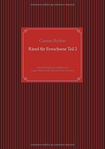 Rätsel für Erwachsene Teil 2: abwechslungsreiche Aufgaben aus Logik, Mathematik, Texträtsel und Geometrie