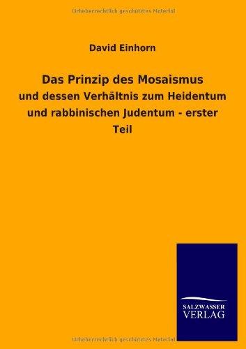 Das Prinzip des Mosaismus: und dessen Verhältnis zum Heidentum und rabbinischen Judentum - erster Teil