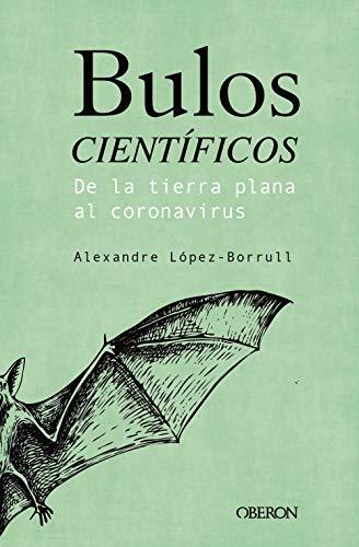 Bulos científicos: de la tierra plana al coronavirus (Libros singulares)